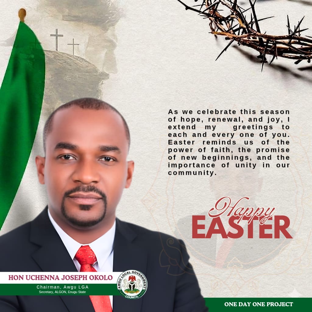 “Easter Message of Renewal: Awgu Chairman Okolo Calls for Compassion, Peaceful Coexistence, and Accelerated Development”